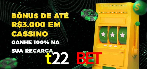 t22 bet melhor bônus de depósito